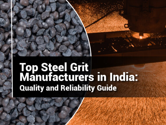 Top Steel Grit Manufacturers: Leading the Industry with Quality and Innovation